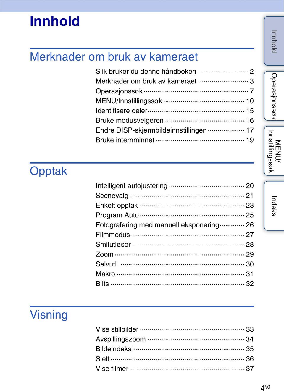 autojustering 20 Scenevalg 21 Enkelt opptak 23 Program Auto 25 Fotografering med manuell eksponering 26 Filmmodus 27