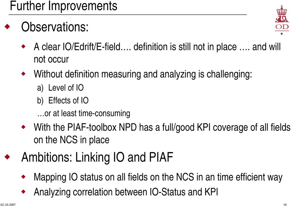 least time-consuming With the PIAF-toolbox NPD has a full/good KPI coverage of all fields on the NCS in place Ambitions: