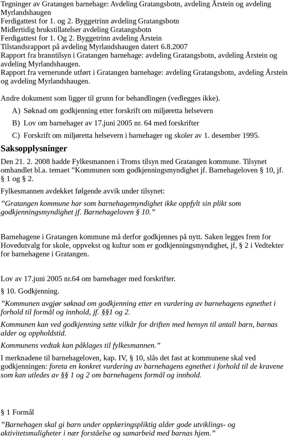 2007 Rapport fra branntilsyn i Gratangen barnehage: avdeling Gratangsbotn, avdeling Årstein og avdeling Myrlandshaugen.