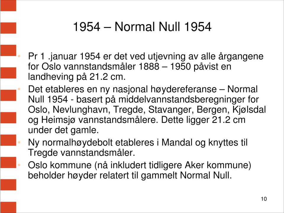 Det etableres en ny nasjonal høydereferanse Normal Null 1954 - basert på middelvannstandsberegninger for Oslo, Nevlunghavn, Tregde,