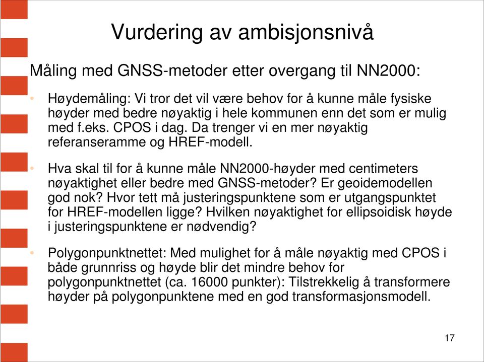 Er geoidemodellen god nok? Hvor tett må justeringspunktene som er utgangspunktet for HREF-modellen ligge? Hvilken nøyaktighet for ellipsoidisk høyde i justeringspunktene er nødvendig?