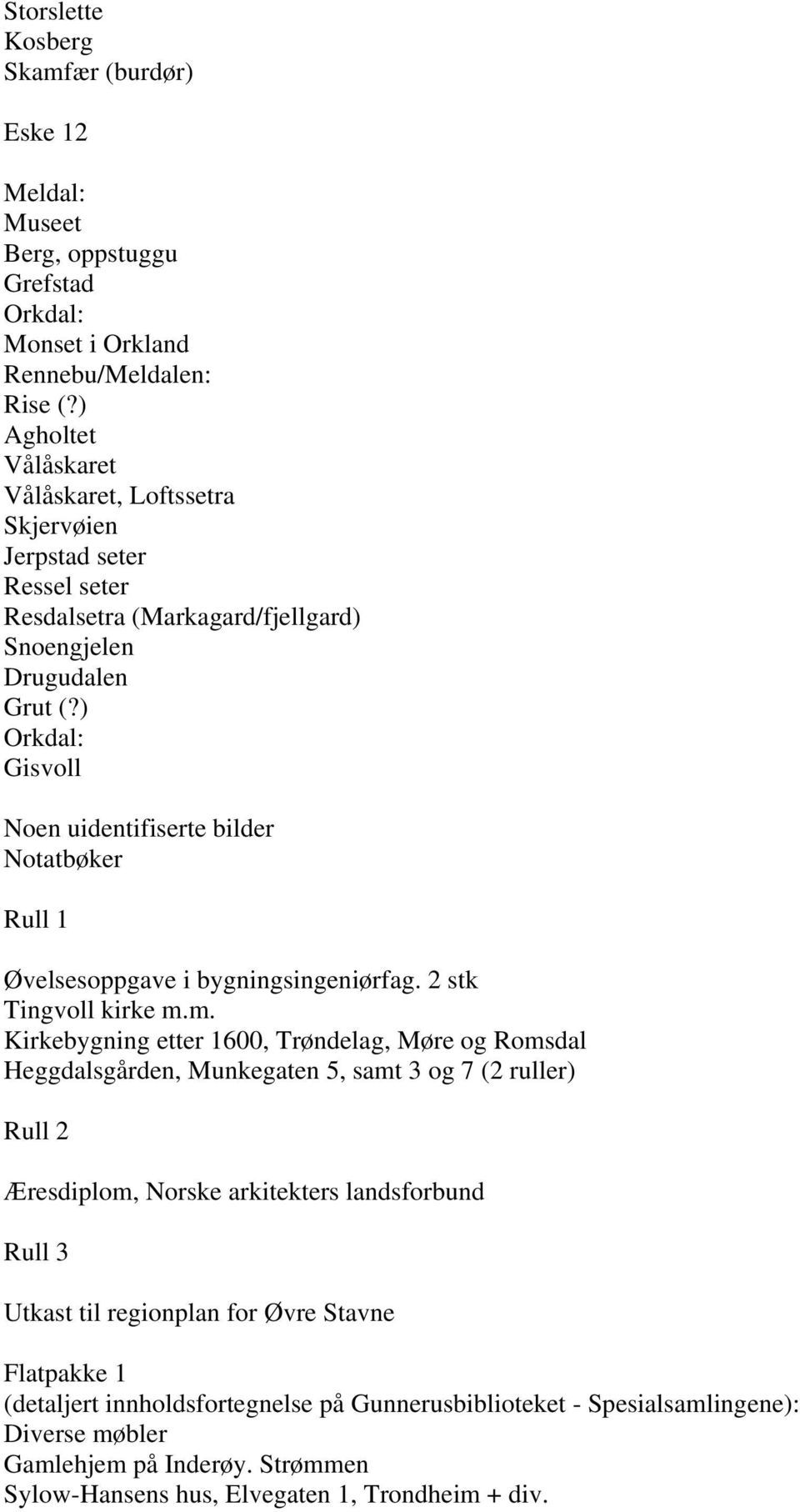 ) Orkdal: Gisvoll Noen uidentifiserte bilder Notatbøker Rull 1 Øvelsesoppgave i bygningsingeniørfag. 2 stk Tingvoll kirke m.