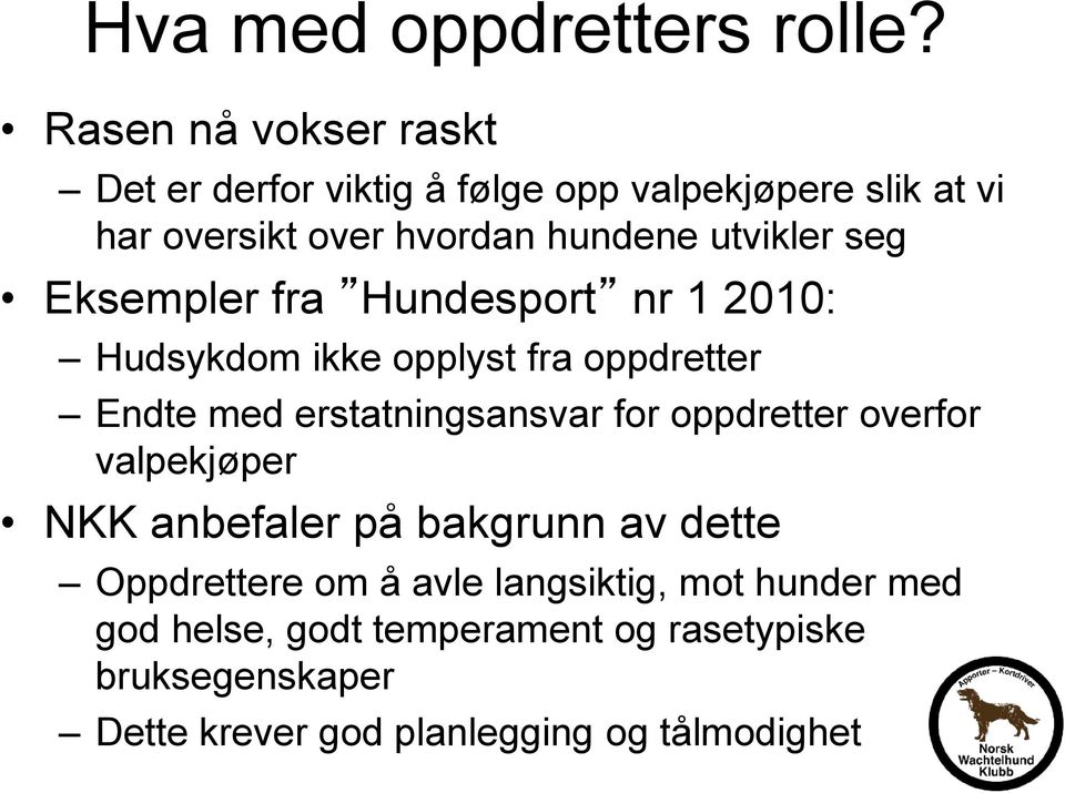 utvikler seg Eksempler fra Hundesport nr 1 2010: Hudsykdom ikke opplyst fra oppdretter Endte med erstatningsansvar for