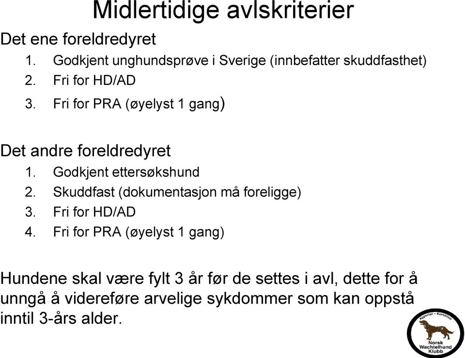 Fri for PRA (øyelyst 1 gang) Det andre foreldredyret 1. Godkjent ettersøkshund 2.