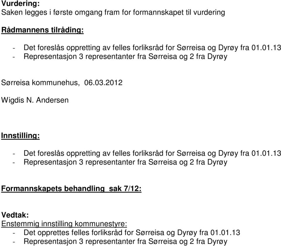 Andersen Innstilling: - Det foreslås oppretting av felles forliksråd for Sørreisa og Dyrøy fra 01.
