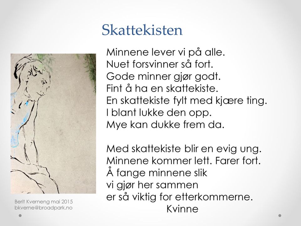 I blant lukke den opp. Mye kan dukke frem da. Med skattekiste blir en evig ung.