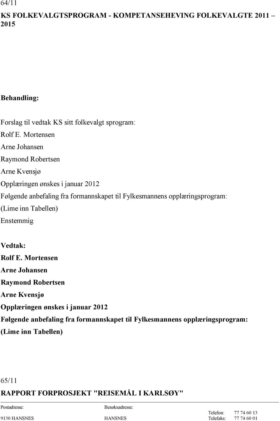 Fylkesmannens opplæringsprogram: (Lime inn Tabellen) Enstemmig Rolf E.