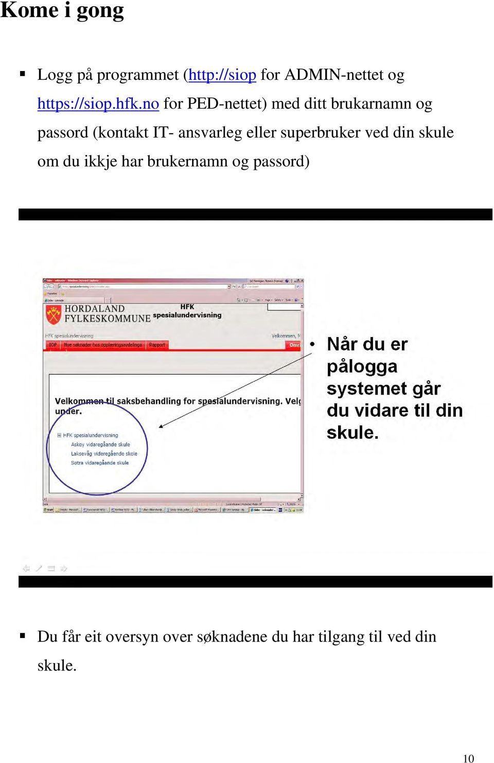 no for PED-nettet) med ditt brukarnamn og passord (kontakt IT- ansvarleg