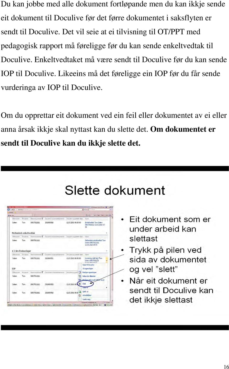 Enkeltvedtaket må være sendt til Doculive før du kan sende IOP til Doculive.