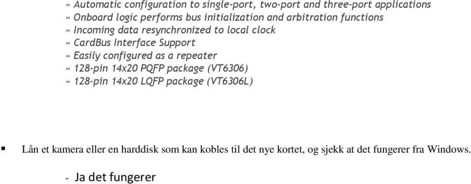 Support» Easily configured as a repeater» 128-pin 14x20 PQFP package (VT6306)» 128-pin 14x20 LQFP package