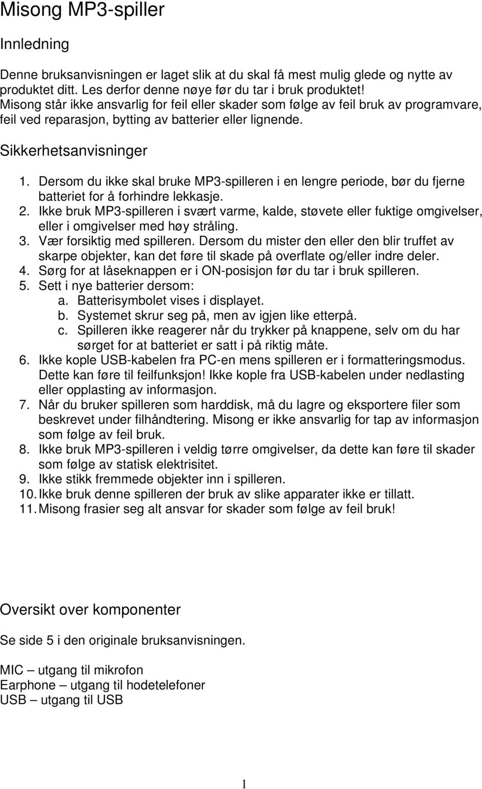 Dersom du ikke skal bruke MP3-spilleren i en lengre periode, bør du fjerne batteriet for å forhindre lekkasje. 2.