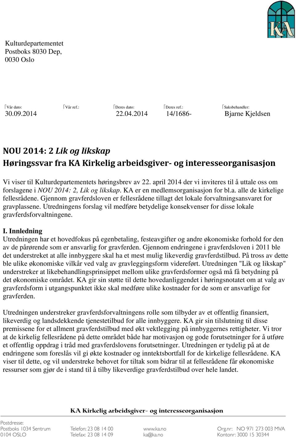 april 2014 der vi inviteres til å uttale oss om forslagene i NOU 2014: 2, Lik og likskap. KA er en medlemsorganisasjon for bl.a. alle de kirkelige fellesrådene.