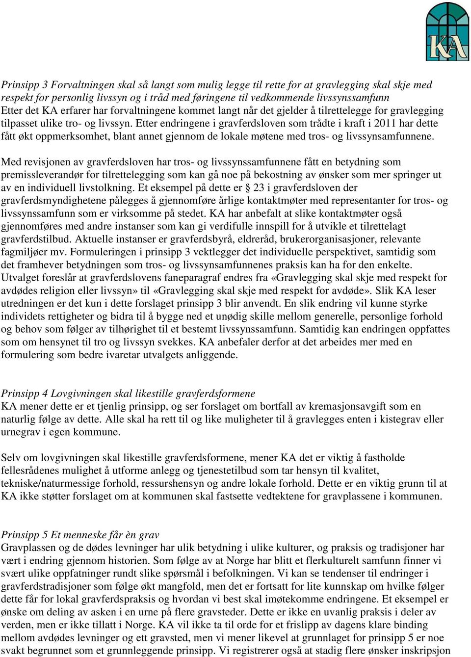 Etter endringene i gravferdsloven som trådte i kraft i 2011 har dette fått økt oppmerksomhet, blant annet gjennom de lokale møtene med tros- og livssynsamfunnene.