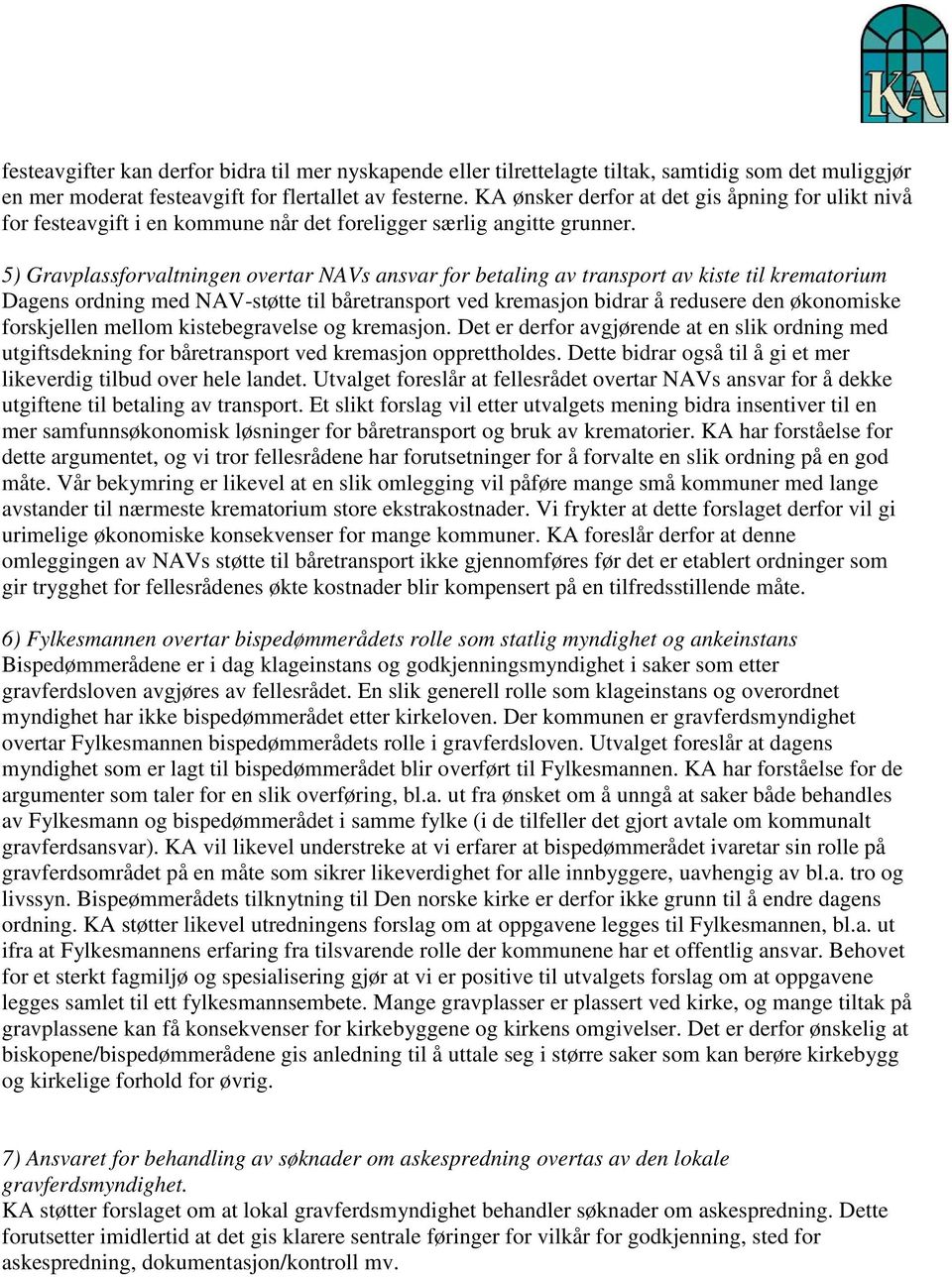 5) Gravplassforvaltningen overtar NAVs ansvar for betaling av transport av kiste til krematorium Dagens ordning med NAV-støtte til båretransport ved kremasjon bidrar å redusere den økonomiske