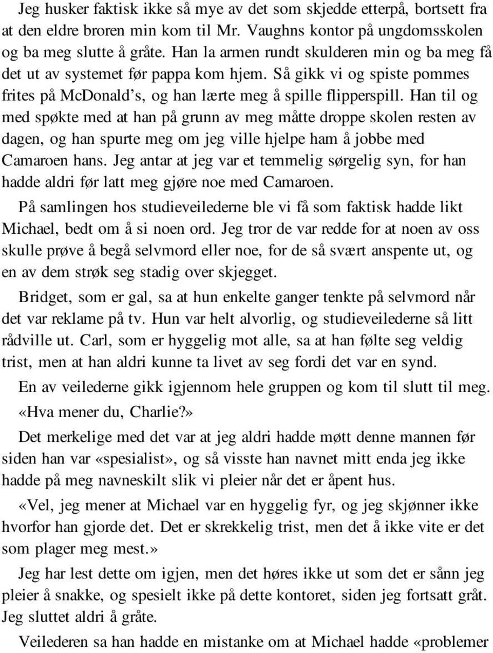 Han til og med spøkte med at han på grunn av meg måtte droppe skolen resten av dagen, og han spurte meg om jeg ville hjelpe ham å jobbe med Camaroen hans.