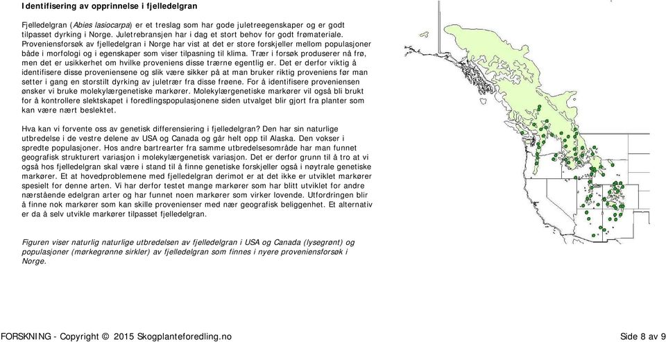 Proveniensforsøk av fjelledelgran i Norge har vist at det er store forskjeller mellom populasjoner både i morfologi og i egenskaper som viser tilpasning til klima.