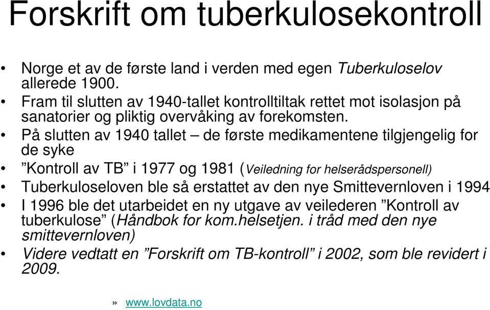 På slutten av 1940 tallet de første medikamentene tilgjengelig for de syke Kontroll av TB i 1977 og 1981 (Veiledning for helserådspersonell) Tuberkuloseloven ble så