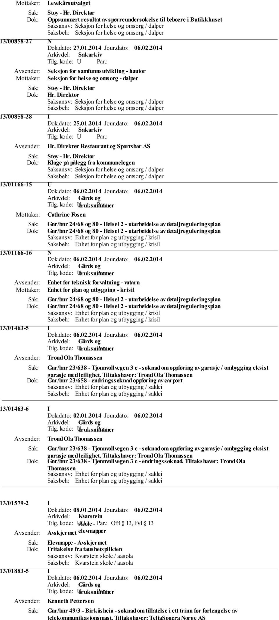 2014 Jour.dato: 06.02.2014 Tilg. kode: U Seksjon for samfunnsutvikling - hautor Seksjon for helse og omsorg - dalper Støy - Hr. Direktør Hr.