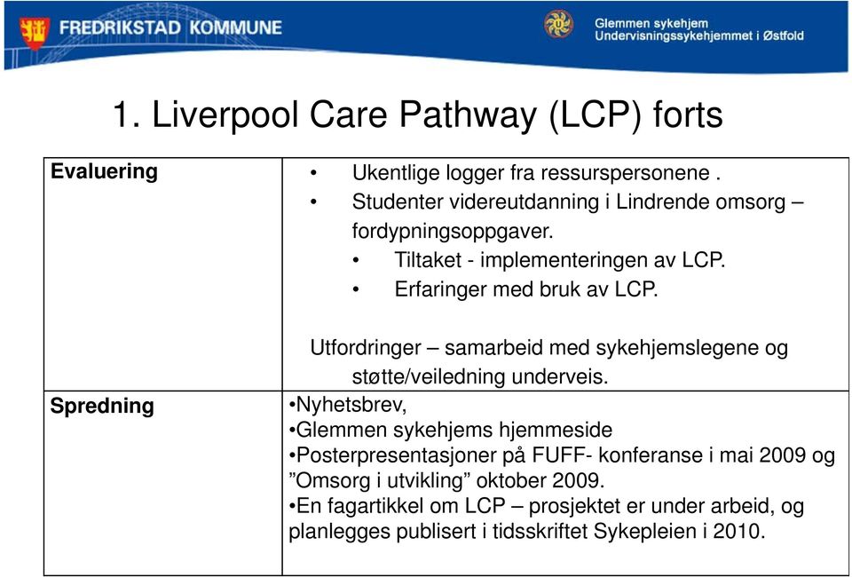 Spredning Utfordringer samarbeid med sykehjemslegene og støtte/veiledning underveis.