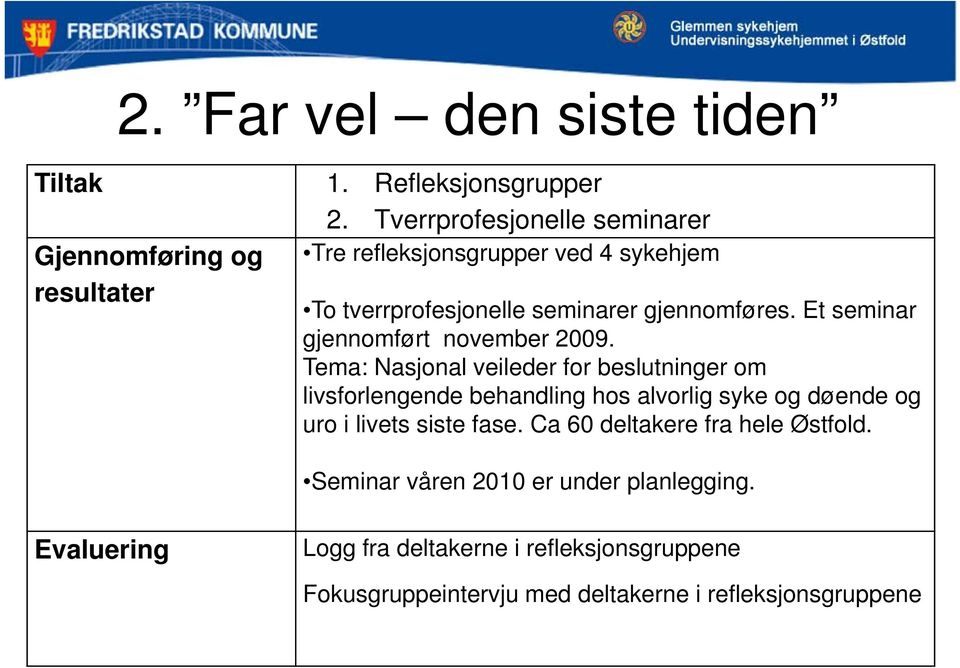 gjennomføres. Et seminar gjennomført november 2009.