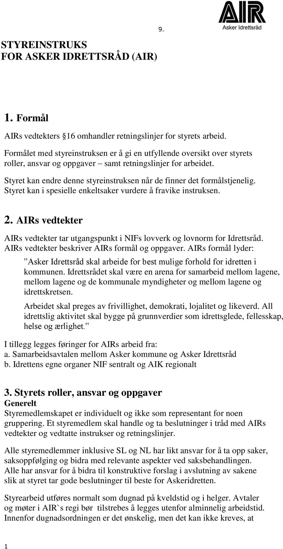 Styret kan endre denne styreinstruksen når de finner det formålstjenelig. Styret kan i spesielle enkeltsaker vurdere å fravike instruksen. 2.