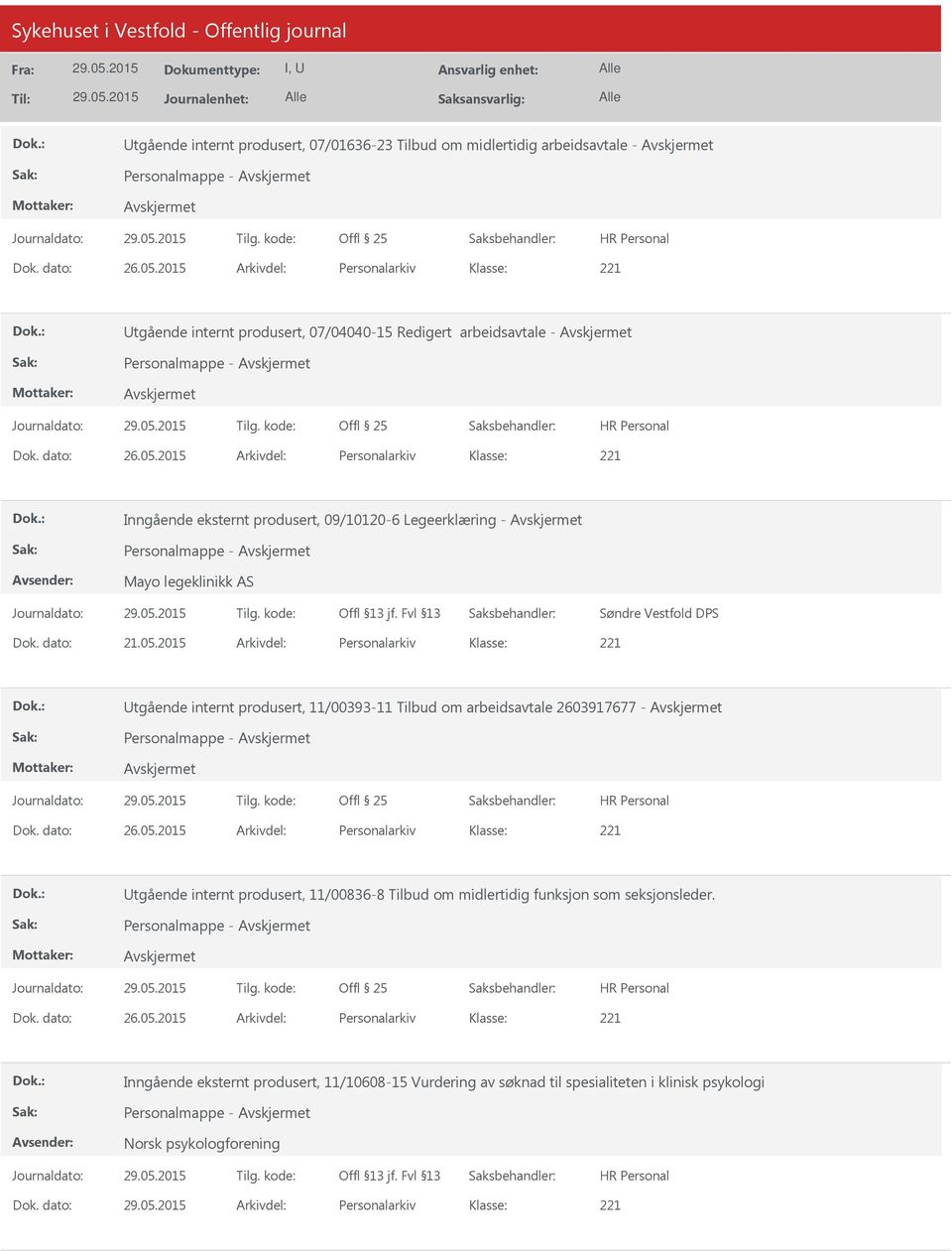 2015 Arkivdel: Personalarkiv Inngående eksternt produsert, 09/10120-6 Legeerklæring - Personalmappe - Mayo legeklinikk AS Søndre Vestfold DPS Dok. dato: 21.05.