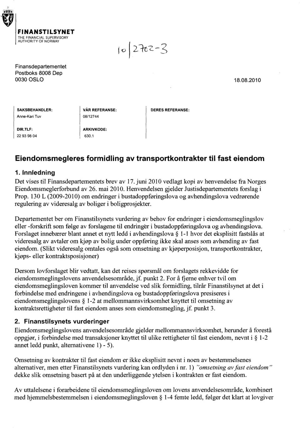 juni 2010 vedlagt kopi av henvendelse fra Norges Eiendomsmeglerforbund av 26. mai 2010. Henvendelsen gjelder Justisdepartementets forslag i Prop.