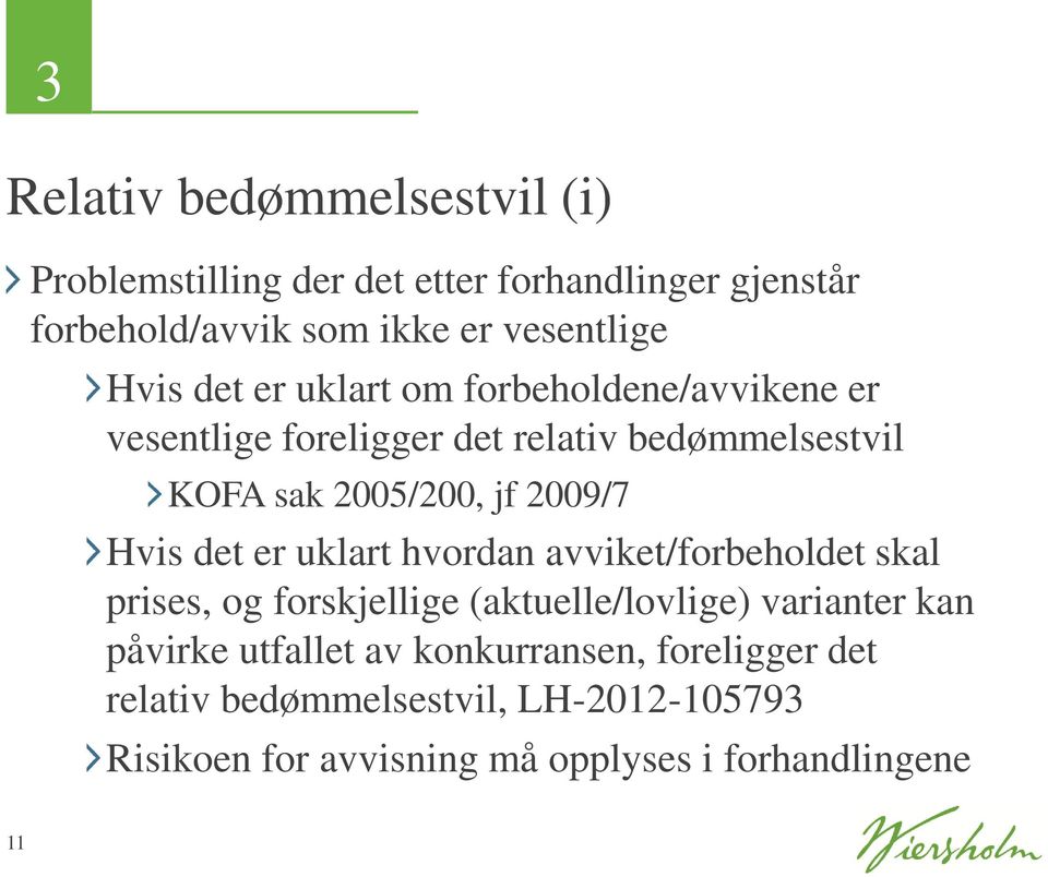 2009/7 Hvis det er uklart hvordan avviket/forbeholdet skal prises, og forskjellige (aktuelle/lovlige) varianter kan påvirke