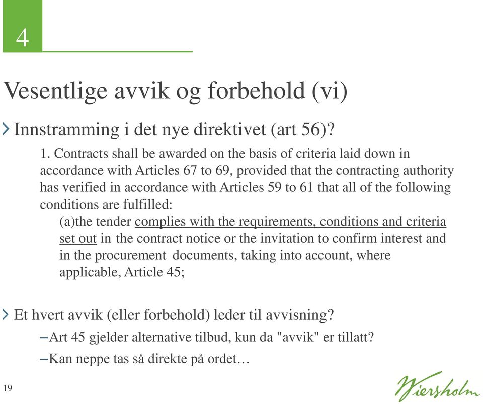 Articles 59 to 61 that all of the following conditions are fulfilled: (a)the tender complies with the requirements, conditions and criteria set out in the contract notice or