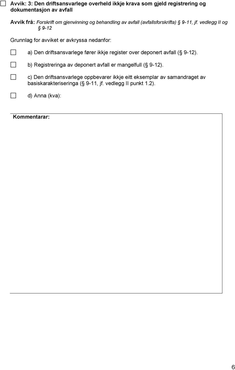 vedlegg II og 9-12 a) Den driftsansvarlege fører ikkje register over deponert avfall ( 9-12).