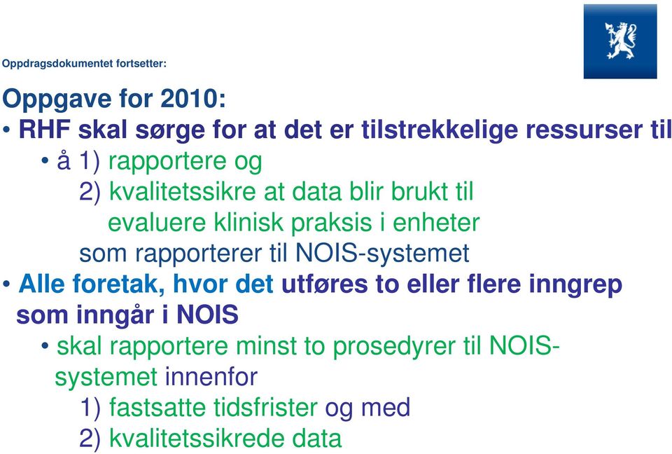 rapporterer til NOIS-systemet Alle foretak, hvor det utføres to eller flere inngrep som inngår i NOIS skal