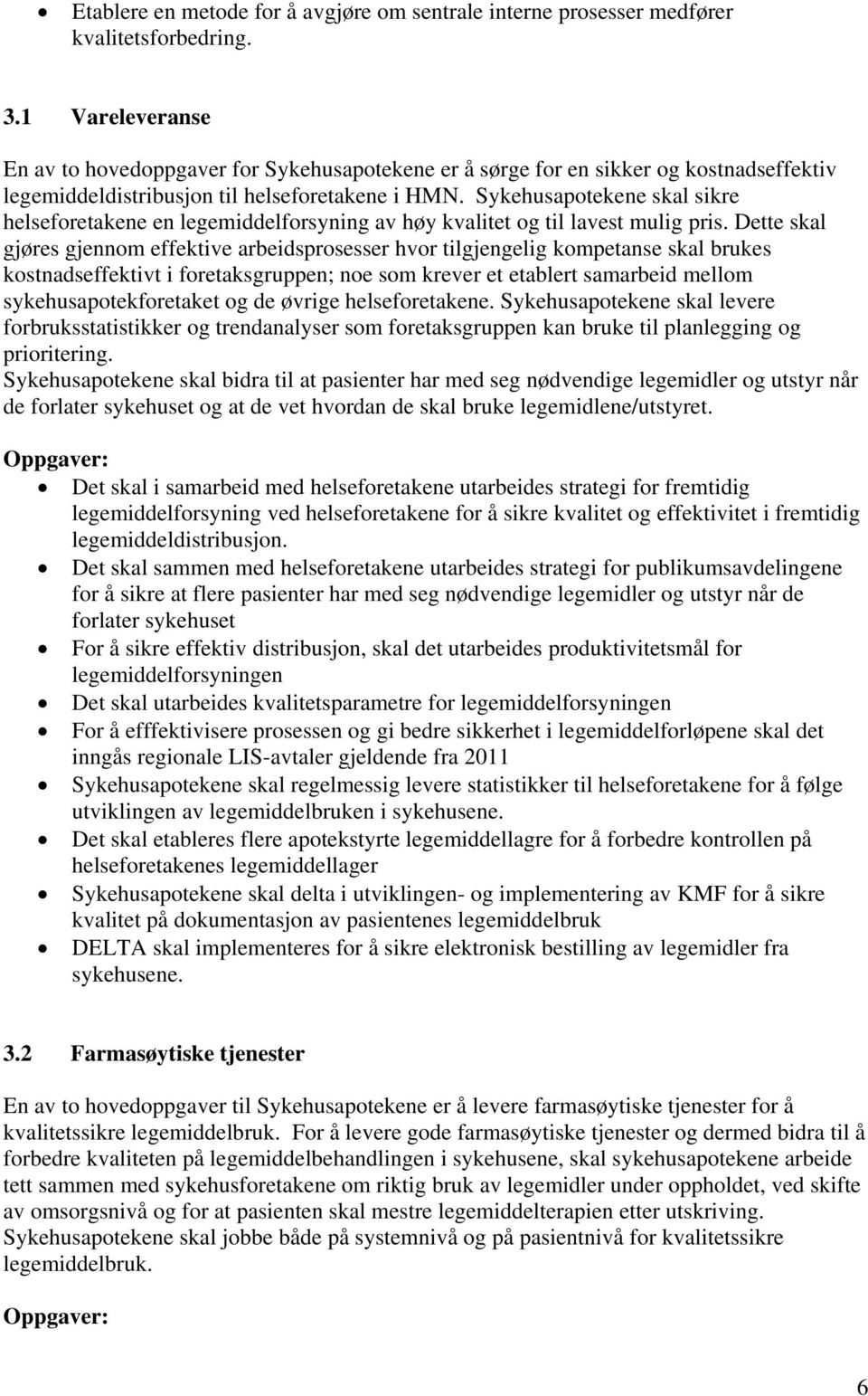 Sykehusapotekene skal sikre helseforetakene en legemiddelforsyning av høy kvalitet og til lavest mulig pris.