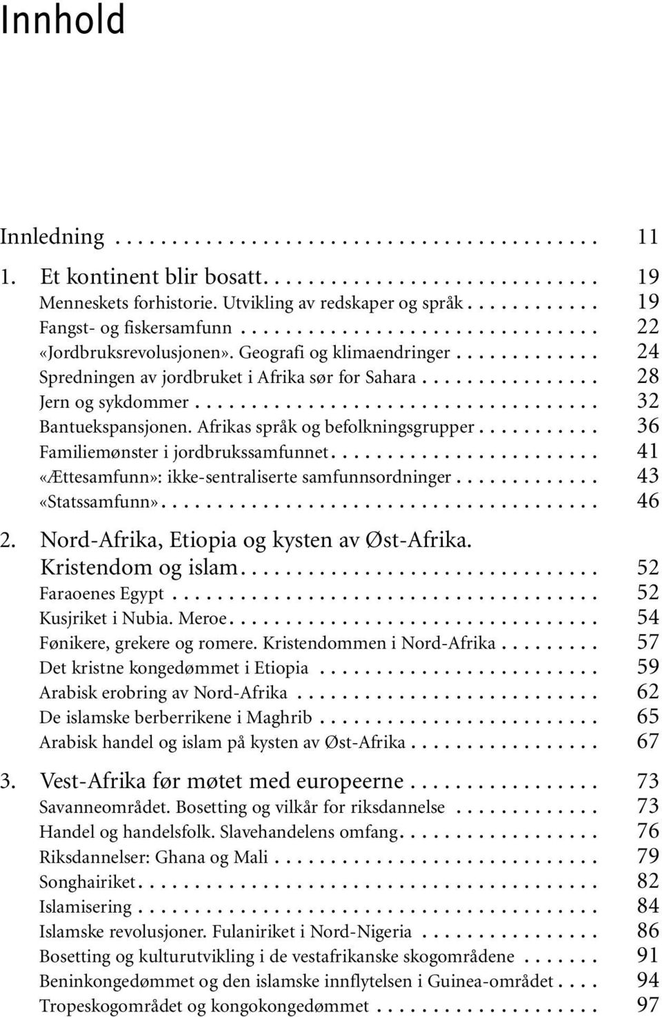Afrikas språk og befolkningsgrupper... Familiemønster i jordbrukssamfunnet... «Ættesamfunn»: ikke-sentraliserte samfunnsordninger... «Statssamfunn»... 2. Nord-Afrika, Etiopia og kysten av Øst-Afrika.