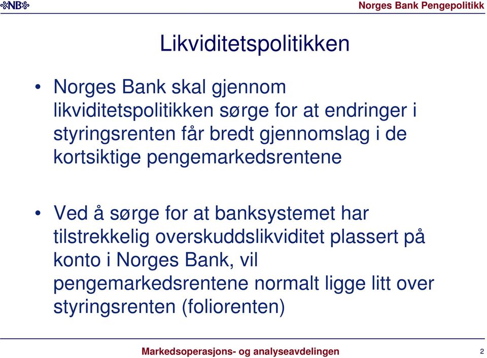 banksystemet har tilstrekkelig overskuddslikviditet plassert på konto i Norges Bank, vil