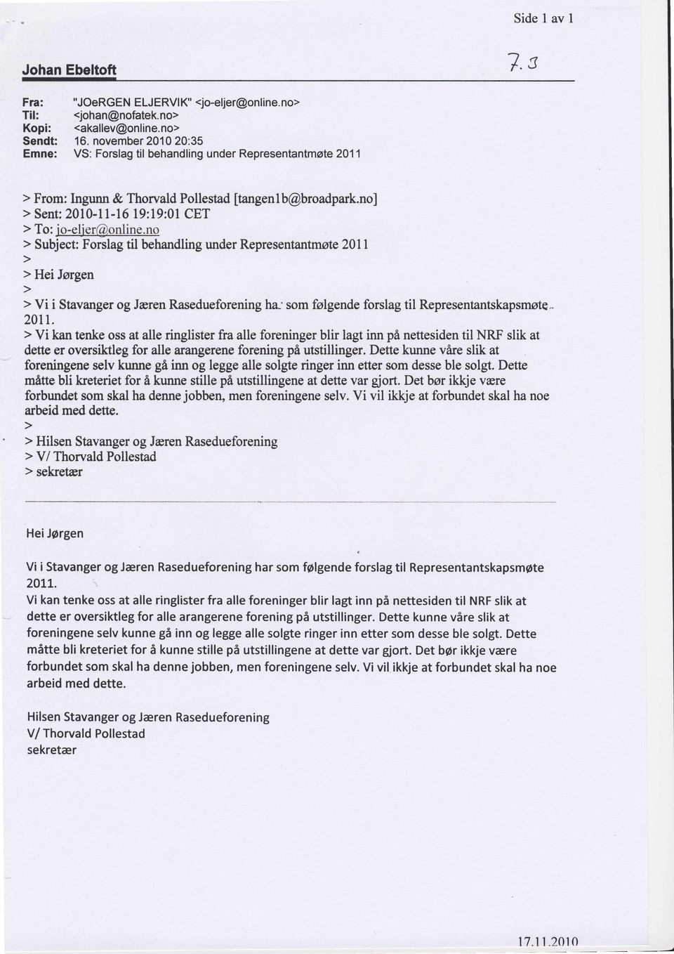 no > Subjecfi Forslag til behandling under Representantmote 201I > Hei Jorgen > Vi i Stavanger og Jeren Rasedueforening ha-' som folgende forslag til Representantskapsmote,. 201t.