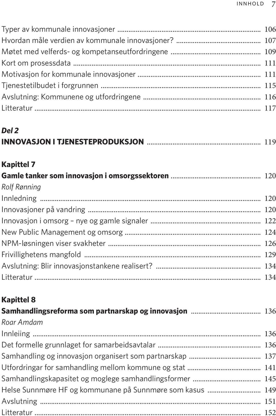 .. 119 Kapittel 7 Gamle tanker som innovasjon i omsorgssektoren... 120 Rolf Rønning Innledning... 120 Innovasjoner på vandring... 120 Innovasjon i omsorg nye og gamle signaler.