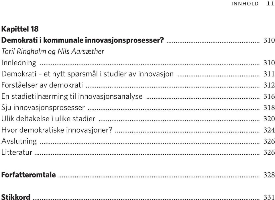 .. 311 Forståelser av demokrati... 312 En stadietilnærming til innovasjonsanalyse... 316 Sju innovasjonsprosesser.