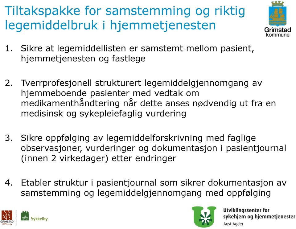 Tverrprofesjonell strukturert legemiddelgjennomgang av hjemmeboende pasienter med vedtak om medikamenthåndtering når dette anses nødvendig ut fra en