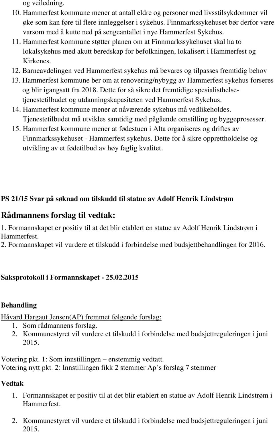 Hammerfest kommune støtter planen om at Finnmarkssykehuset skal ha to lokalsykehus med akutt beredskap for befolkningen, lokalisert i Hammerfest og Kirkenes. 12.
