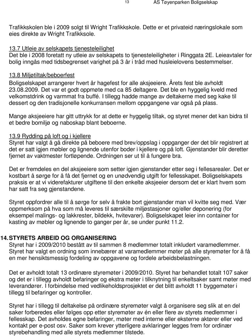 t L e j i e a n v e t s a l t e e r l f o r e i l bolig inngås med tidsbegrenset varighet på 3 år i tråd med husleielovens bestemmelser. 13.