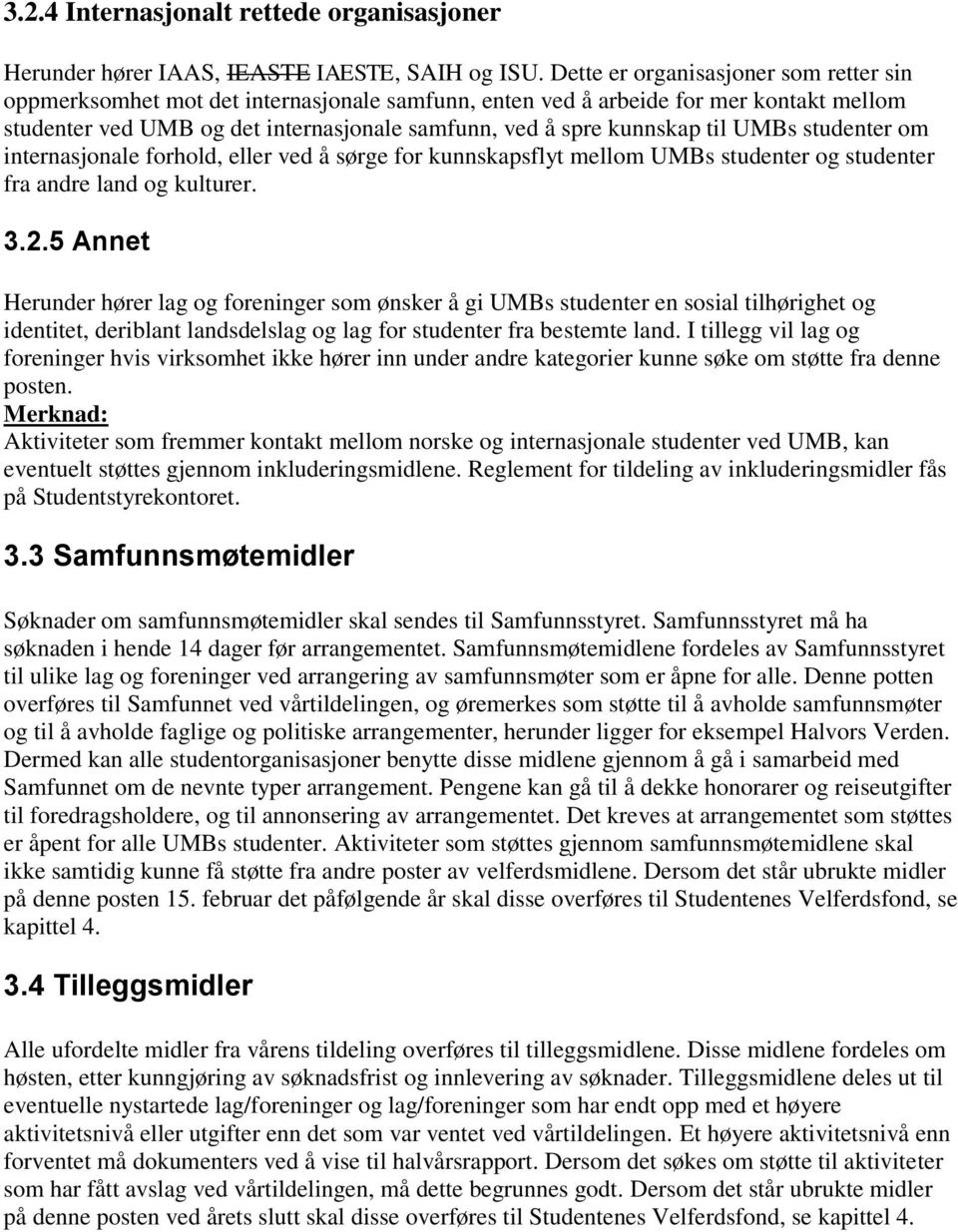 til UMBs studenter om internasjonale forhold, eller ved å sørge for kunnskapsflyt mellom UMBs studenter og studenter fra andre land og kulturer. 3.2.