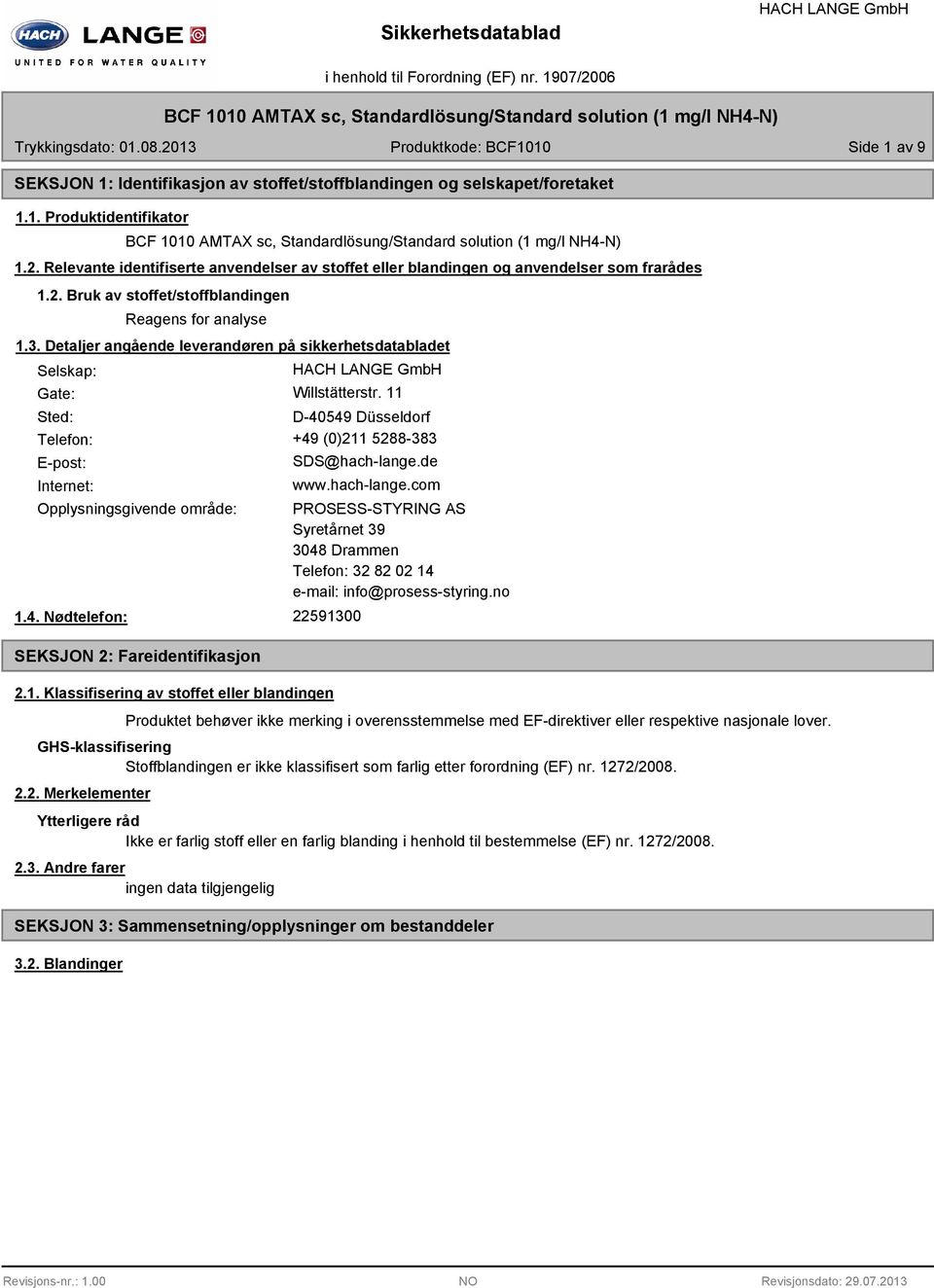 Detaljer angående leverandøren på sikkerhetsdatabladet Selskap: Gate: Willstätterstr. 11 Sted: D-40549 Düsseldorf Telefon: +49 (0)211 5288-383 E-post: Internet: SDS@hach-lange.