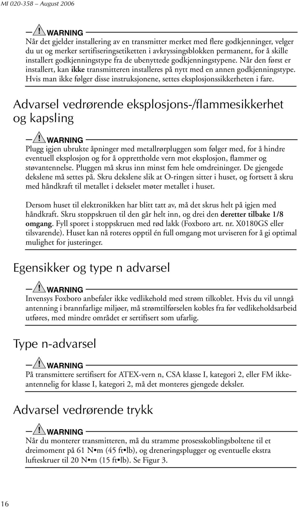 Hvis man ikke følger disse instruksjonene, settes eksplosjonssikkerheten i fare.