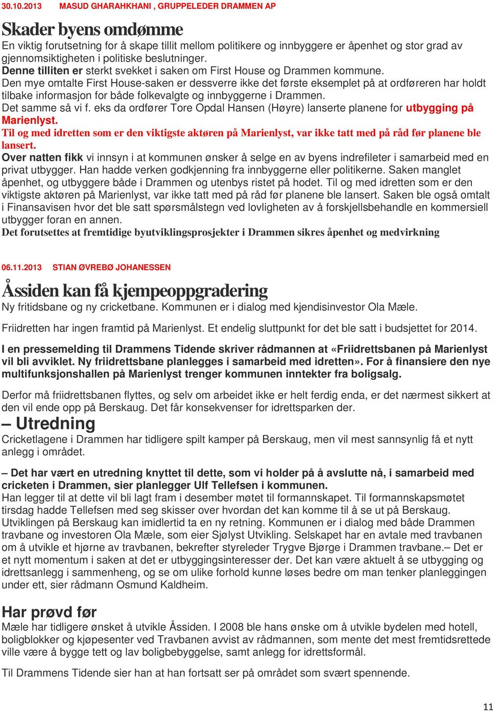 beslutninger. Denne tilliten er sterkt svekket i saken om First House og Drammen kommune.