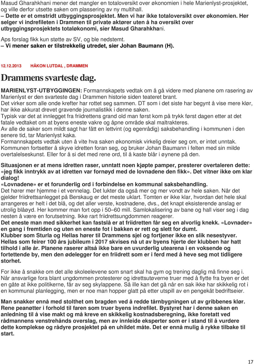 Her selger vi indrefileten i Drammen til private aktører uten å ha oversikt over utbyggingsprosjektets totaløkonomi, sier Masud Gharahkhani. Aps forslag fikk kun støtte av SV, og ble nedstemt.