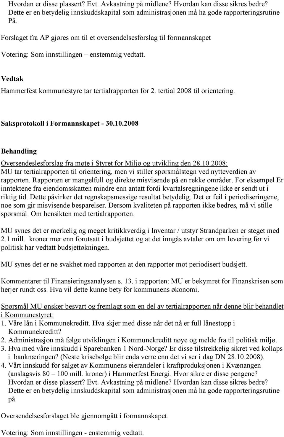 tertial 2008 til orientering. Oversendeslesforslag fra møte i Styret for Miljø og utvikling den 28.10.