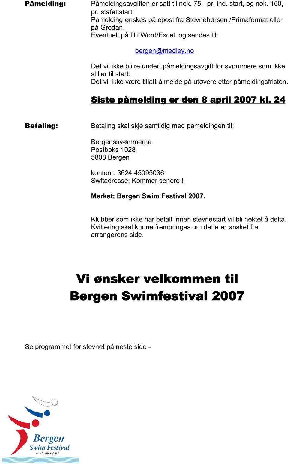 Det vil ikke være tillatt å melde på utøvere etter påmeldingsfristen. Siste påmelding er den 8 april 2007 kl.