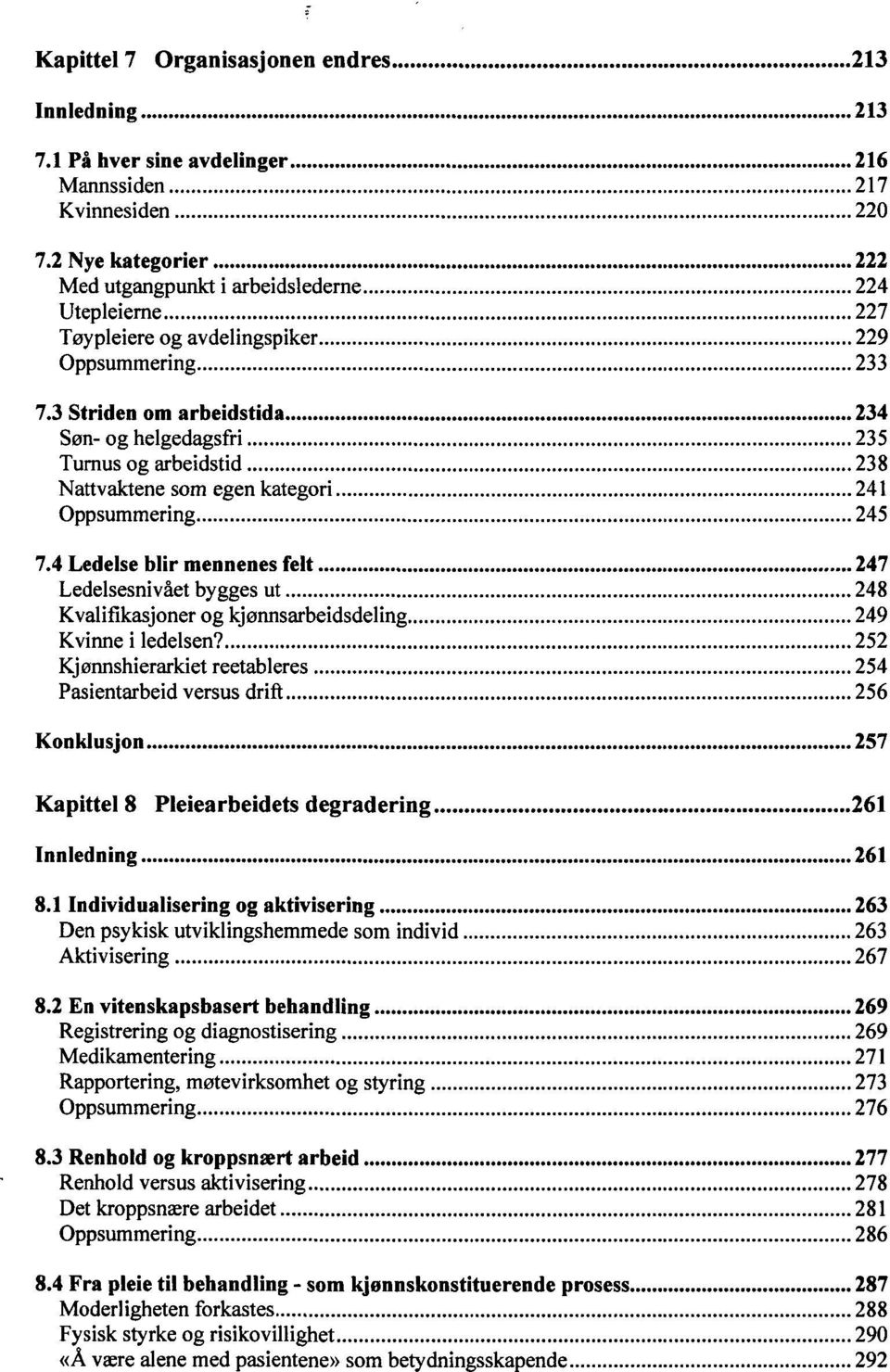 3 Striden om arbeidstida 234 Søn-og helgedagsfri 235 Turnus og arbeidstid 238 Nattvaktene som egen kategori 241 Oppsummering 245 7.