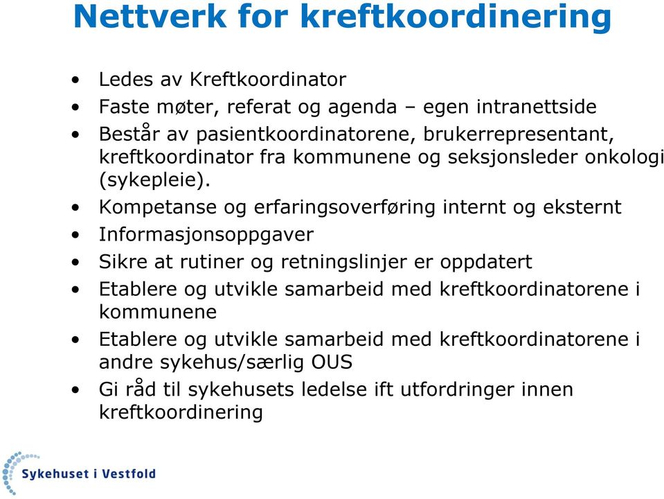 Kompetanse og erfaringsoverføring internt og eksternt Informasjonsoppgaver Sikre at rutiner og retningslinjer er oppdatert Etablere og utvikle