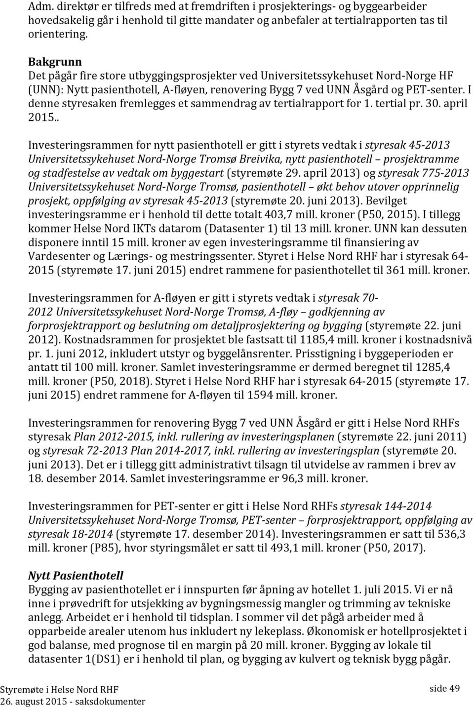 I denne styresaken fremlegges et sammendrag av tertialrapport for 1. tertial pr. 30. april 2015.